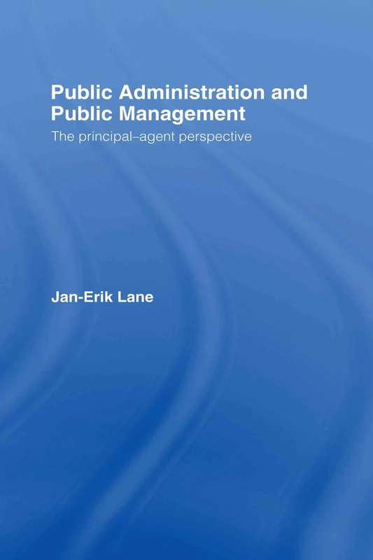 Public Administration & Public Management: The Principal-Agent Perspective