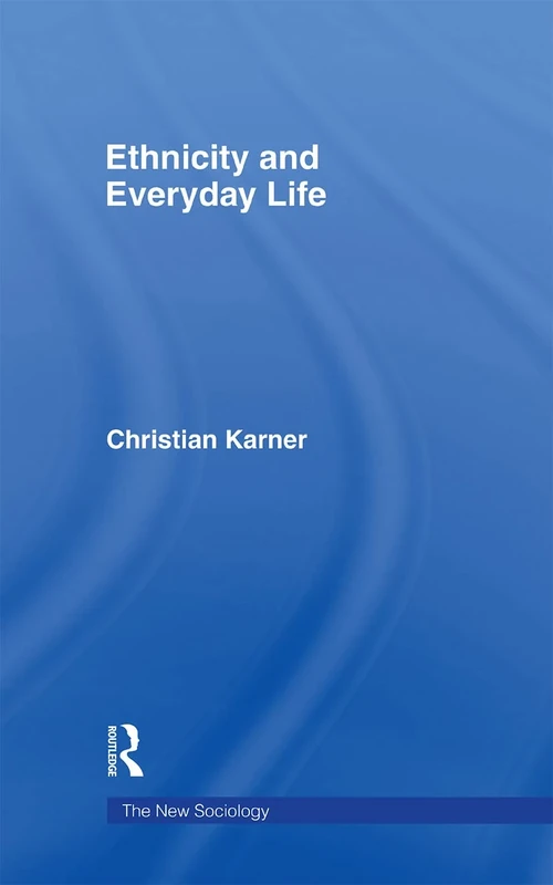 Ethnicity and Everyday Life (The New Sociology)