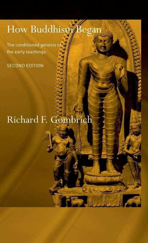 How Buddhism Began: The Conditioned Genesis of the Early Teachings (Routledge Critical Studies in Buddhism - Oxford Centre for Buddhist Studies)