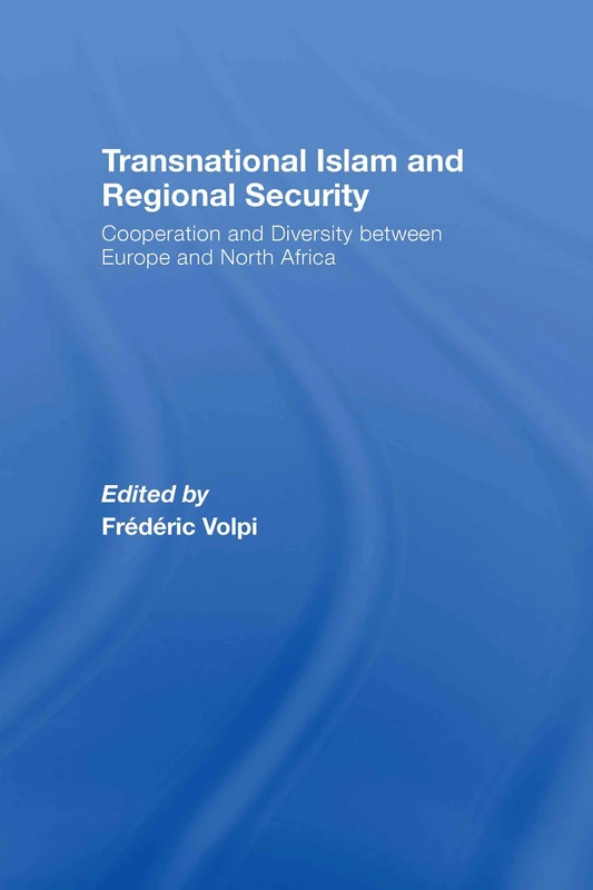 Transnational Islam and Regional Security: Cooperation and Diversity between Europe and North Africa