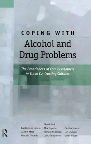 Coping with Alcohol and Drug Problems: The Experiences of Family Members in Three Contrasting Cultures