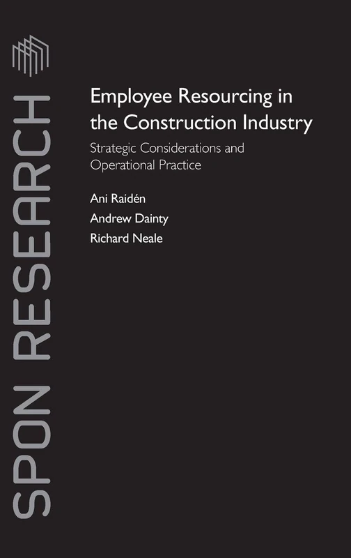 Employee Resourcing in the Construction Industry: Strategic Considerations and Operational Practice (Spon Research)