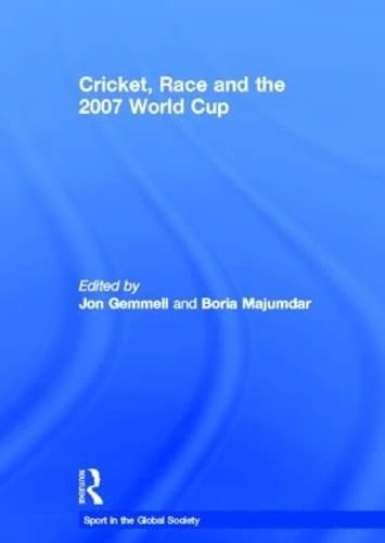 Cricket, Race and the 2007 World Cup (Sport in the Global Society)