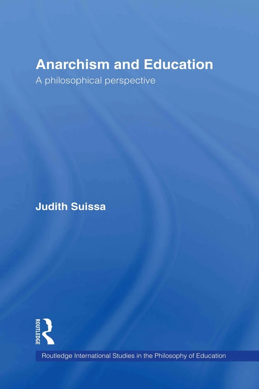 Anarchism and Education: A Philosophical Perspective: 16 (Routledge International Studies in the Philosophy of Education)