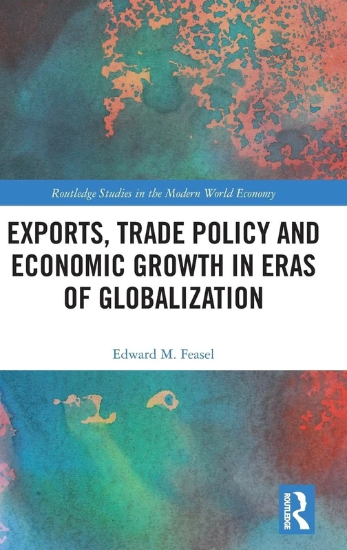 Exports, Trade Policy and Economic Growth in Eras of Globalization (Routledge Studies in the Modern World Economy)
