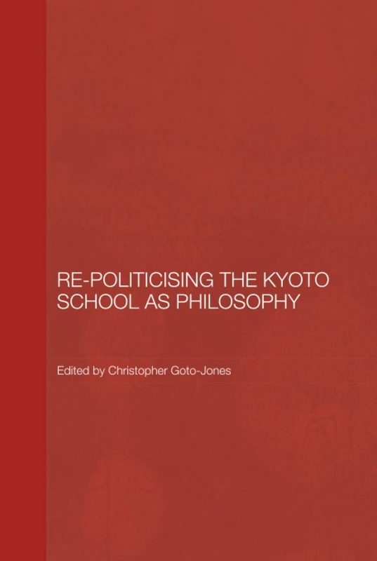 Routledge Re-Politicising the Kyoto School as Philosophy
