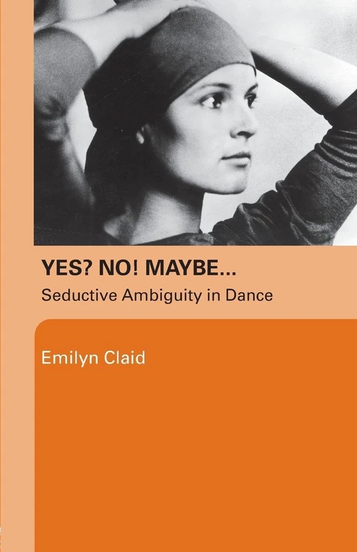 Yes? No! Maybe…: Seductive Ambiguity in Dance