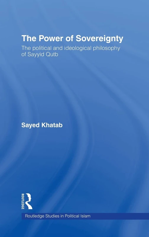 Routledge - The Power of Sovereignty: Sayyid Qutb Philosophy