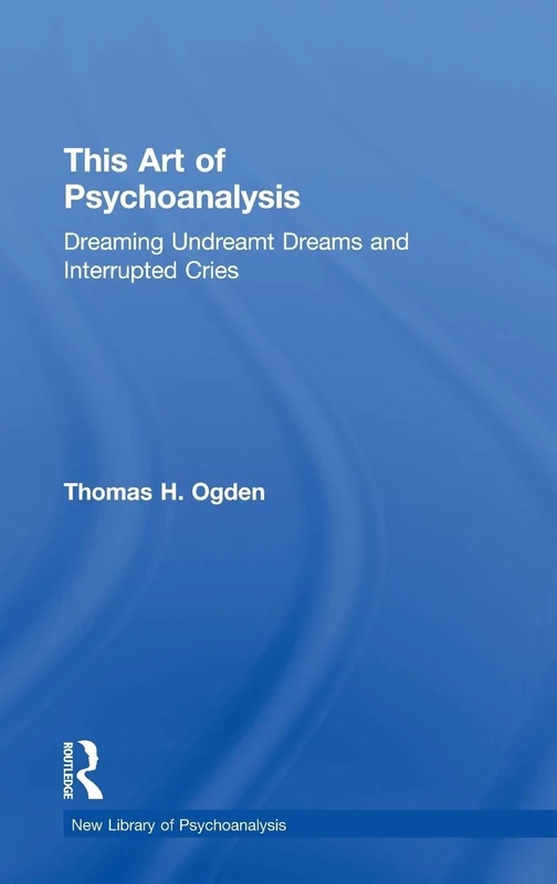 Routledge - The Art of Psychoanalysis by Thomas Ogden