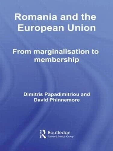Romania and The European Union: From Marginalisation to Membership?: 12 (Europe and the Nation State)