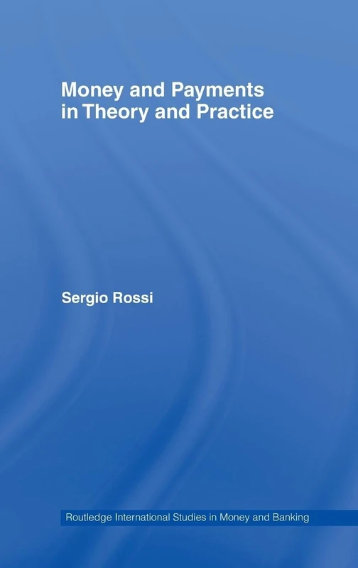 Money and Payments in Theory and Practice (Routledge International Studies in Money and Banking)