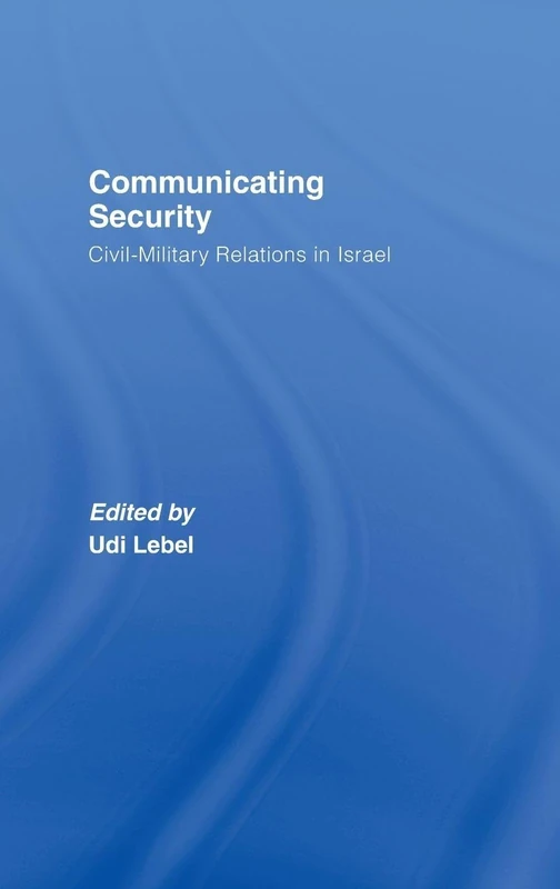 Communicating Security: Civil-Military Relations in Israel