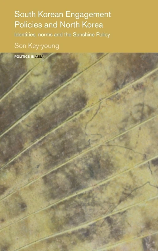 South Korean Engagement Policies and North Korea: Identities, Norms and the Sunshine Policy (Politics in Asia)