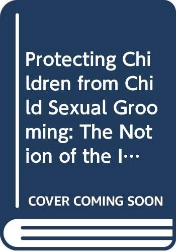 Protecting Children from Child Sexual Grooming: The Notion of the Imperfect Victim (Victims, Culture and Society)