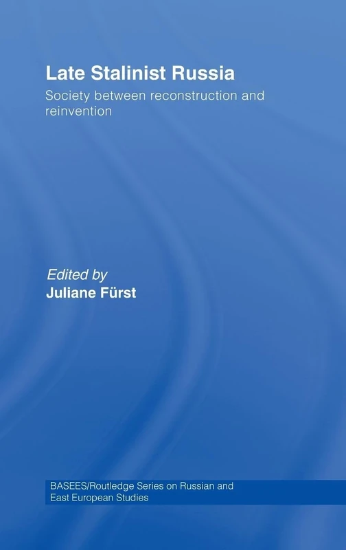 Late Stalinist Russia: Society Between Reconstruction and Reinvention (BASEES/Routledge Series on Russian and East European Studies)
