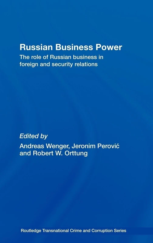 Russian Business Power: The Role of Russian Business in Foreign and Security Relations: 01 (Routledge Transnational Crime and Corruption)