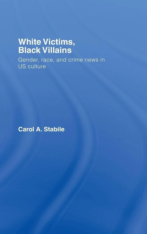 White Victims, Black Villains: Gender, Race, and Crime News in US Culture