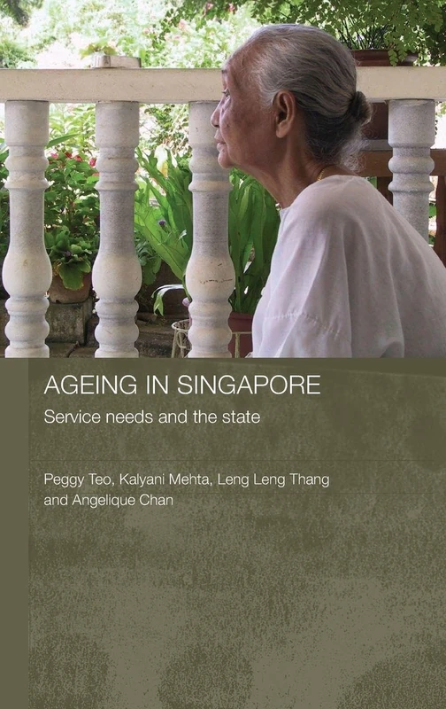 Routledge Ageing in Singapore: Service Needs and the State