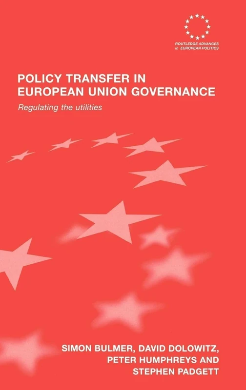 Policy Transfer in European Union Governance: Regulating the Utilities (Routledge Advances in European Politics)