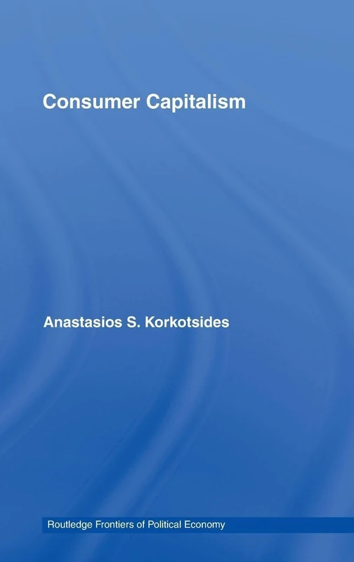 Consumer Capitalism: 87 (Routledge Frontiers of Political Economy)