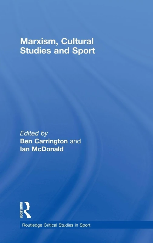 Marxism, Cultural Studies and Sport (Routledge Critical Studies in Sport)