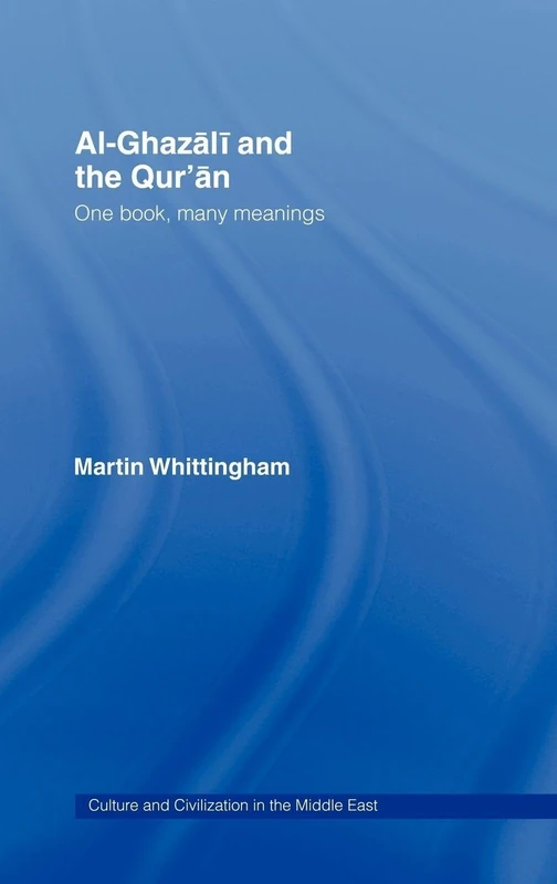 Al-Ghazali and the Qur'an: One Book, Many Meanings (Culture and Civilization in the Middle East)
