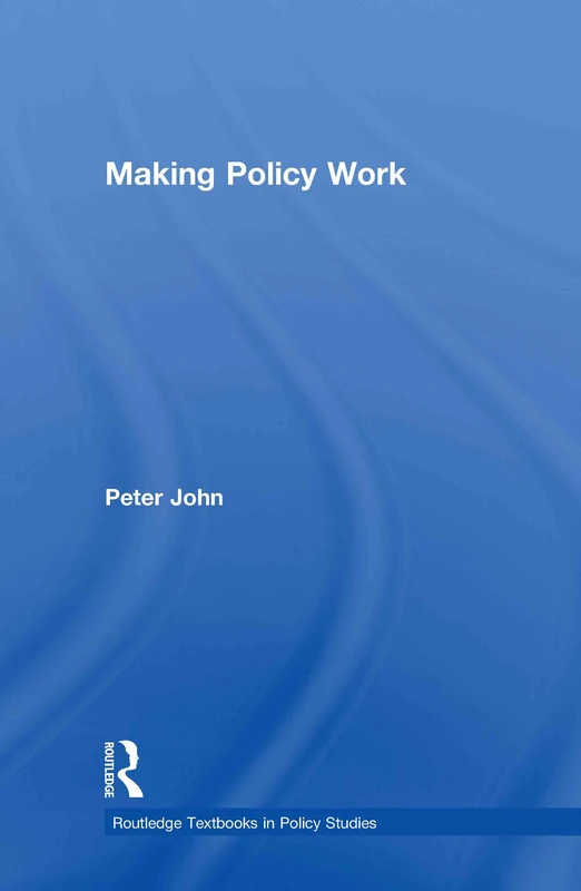 Routledge Making Policy Work - Policy Studies Textbook