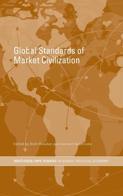 Global Standards of Market Civilization: 19 (RIPE Series in Global Political Economy)