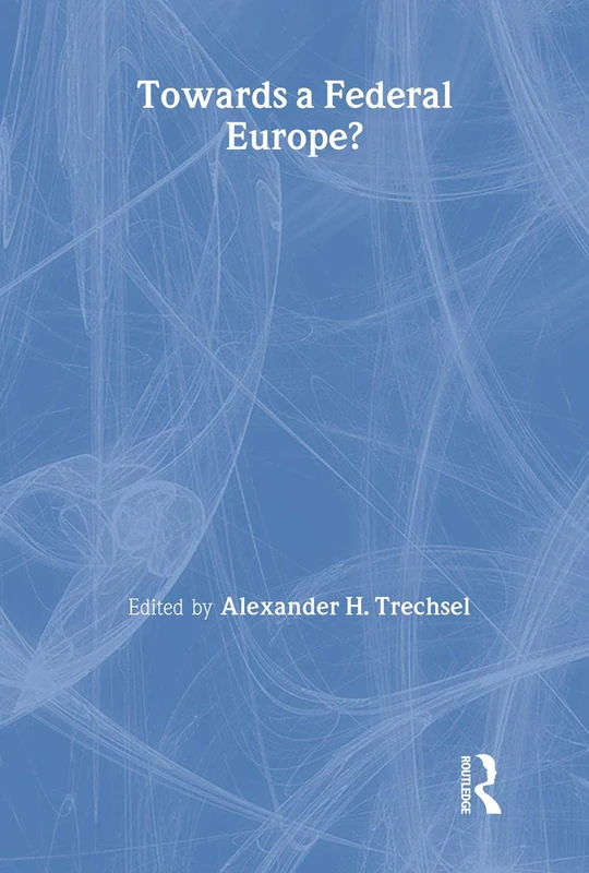 Towards a Federal Europe (Journal of European Public Policy Series)