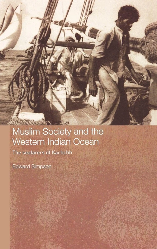 Muslim Society and the Western Indian Ocean: The Seafarers of Kachchh (Routledge Indian Ocean Series)