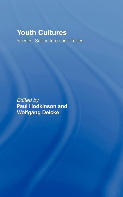 Youth Cultures: Scenes, Subcultures and Tribes: 26 (Routledge Advances in Sociology)