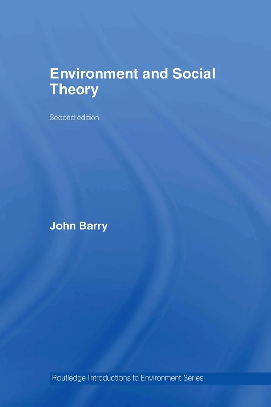 Environment and Social Theory (Routledge Introductions to Environment: Environment and Society Texts)