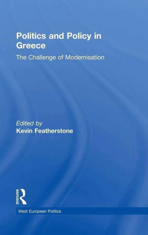 Politics and Policy in Greece: The Challenge of 'Modernisation' (West European Politics)