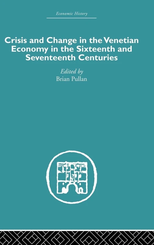 Crisis and Change in the Venetian Economy in the Sixteenth and Seventeenth Centuries: Volume 3 (Economic History)