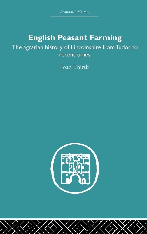 English Peasant Farming: The Agrarian history of Lincolnshire from Tudor to Recent Times (Economic History)
