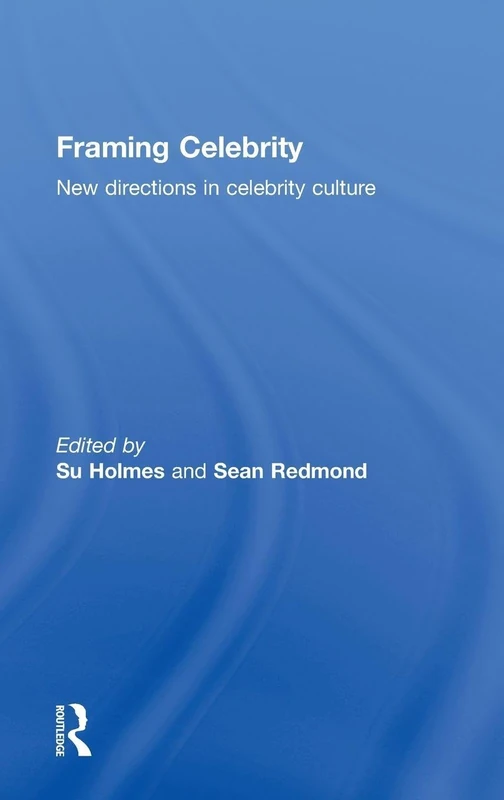 Routledge - Framing Celebrity: New Directions in Celebrity Culture