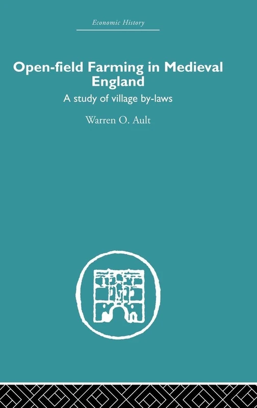 Open-Field Farming in Medieval Europe: A Study of Village By-laws (Economic History)