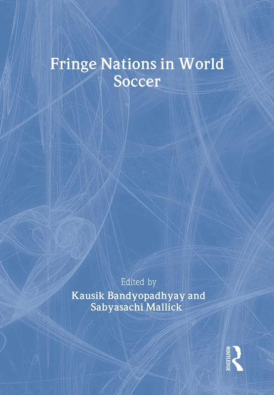 Fringe Nations in World Soccer (Sport in the Global Society)