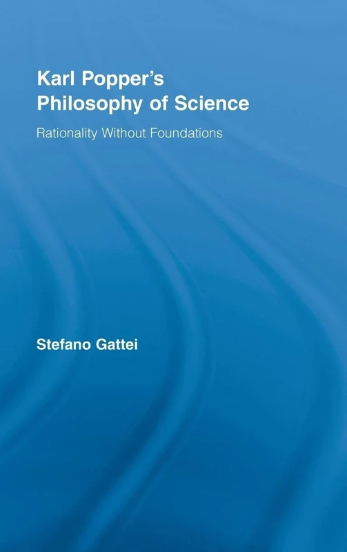 Karl Popper's Philosophy of Science: Rationality without Foundations (Routledge Studies in the Philosophy of Science)
