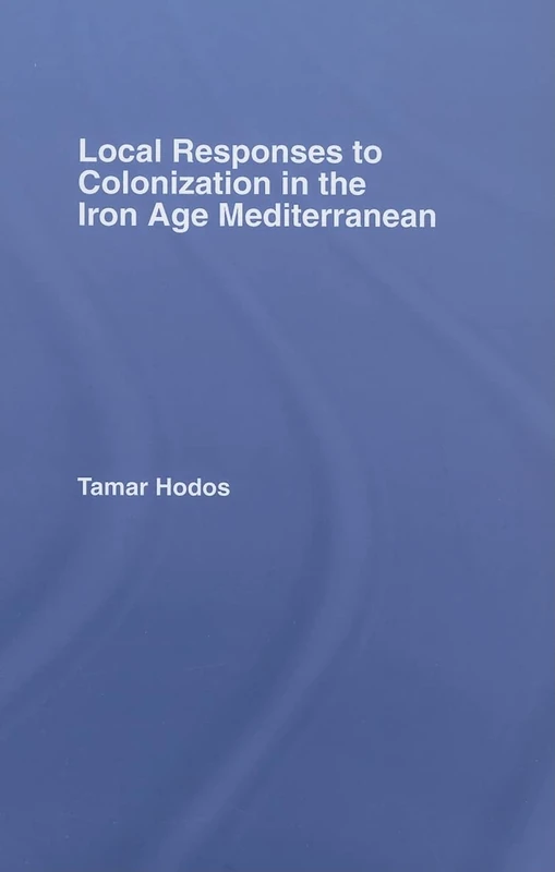 Routledge - Local Responses to Colonization in the Iron Age