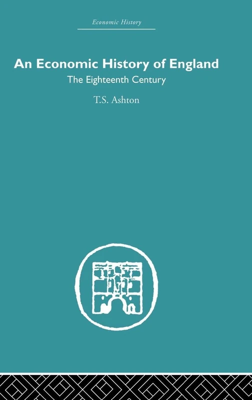 An Economic History of England: the Eighteenth Century