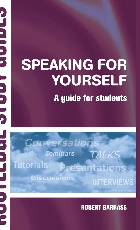 Speaking for Yourself: A Guide for Students (Routledge Study Guides)