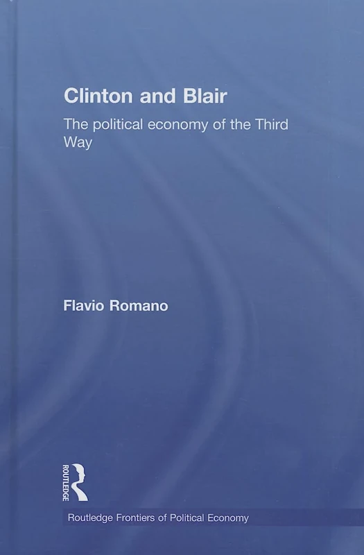 Clinton and Blair: The Political Economy of the Third Way: 77 (Routledge Frontiers of Political Economy) - Image 1