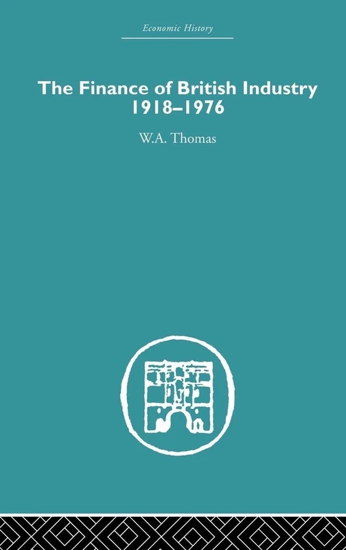 The Finance of British Industry, 1918-1976 (Economic History)