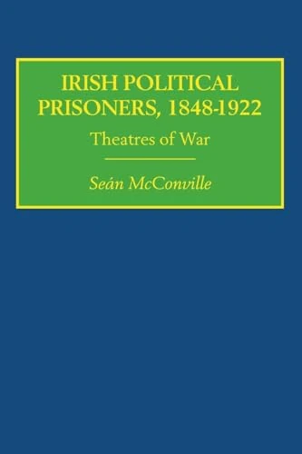 Irish Political Prisoners 1848 1922: Theatres of War