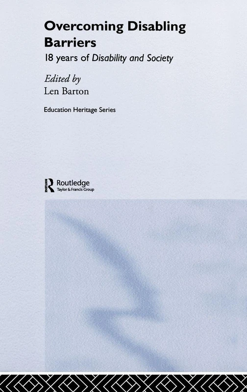 Overcoming Disabling Barriers: 18 Years of Disability and Society (Education Heritage)