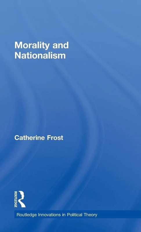 Routledge Morality and Nationalism: 19 Political Theory Book
