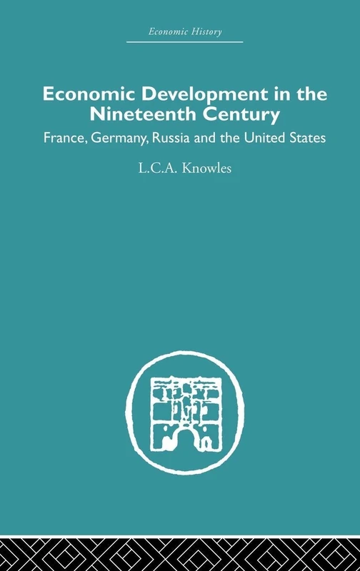 Economic Development in the Nineteenth Century: France, Germany, Russia and the United States (Economic History)