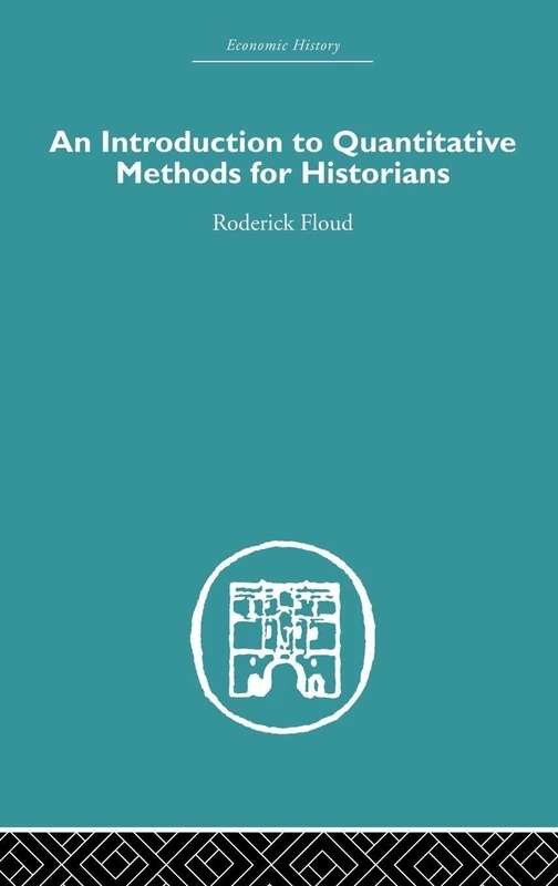 An Introduction to Quantitative Methods for Historians: Volume 6 (Economic History)