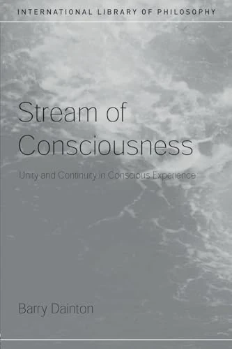 Stream of Consciousness: Unity and Continuity in Conscious Experience (International Library of Philosophy)